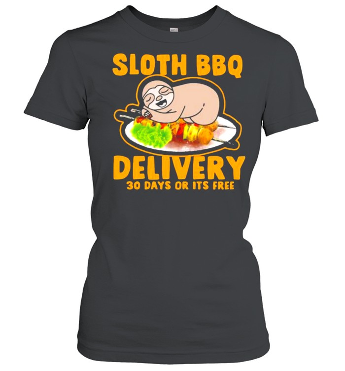 Sloth bbq delivery 30 days or its free shirt Classic Women's T-shirt