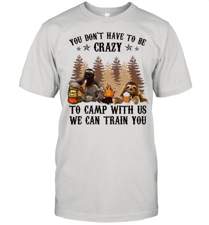 Sloth you dont have to be crazy to camp with us we can train you shirt Classic Men's T-shirt