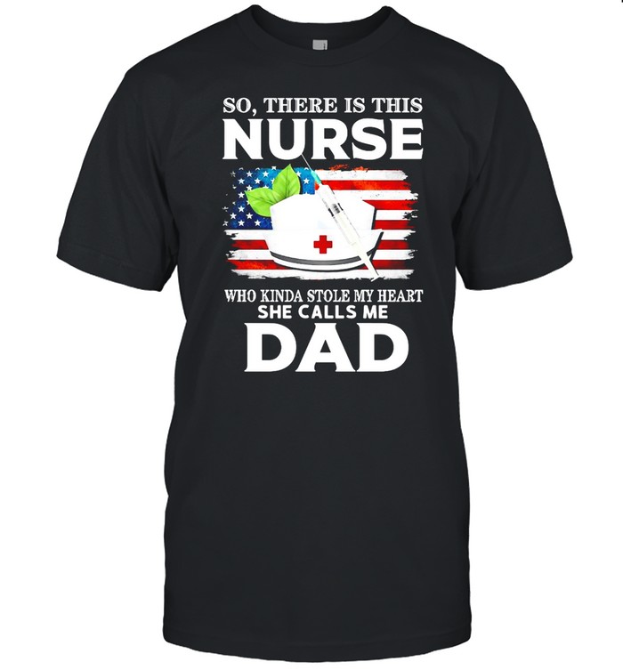 So There Is This Nurse Who Kinda Stole My Heart She Calls Me Dad T-shirt Classic Men's T-shirt
