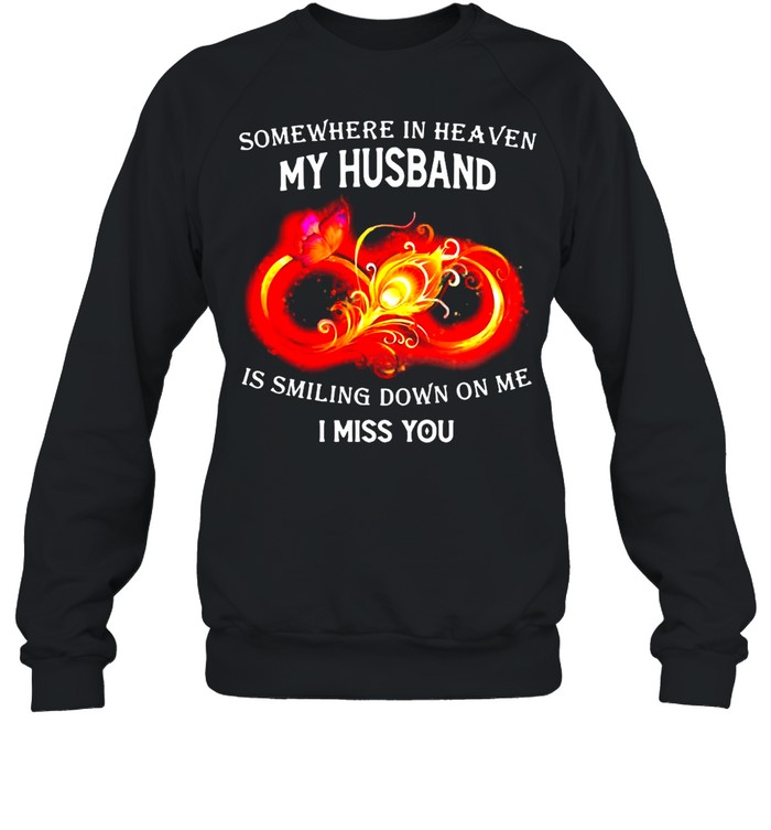 Somewhere In Heaven My Husband In Smiling Down On Me I Miss You T-Shirt Unisex Sweatshirt