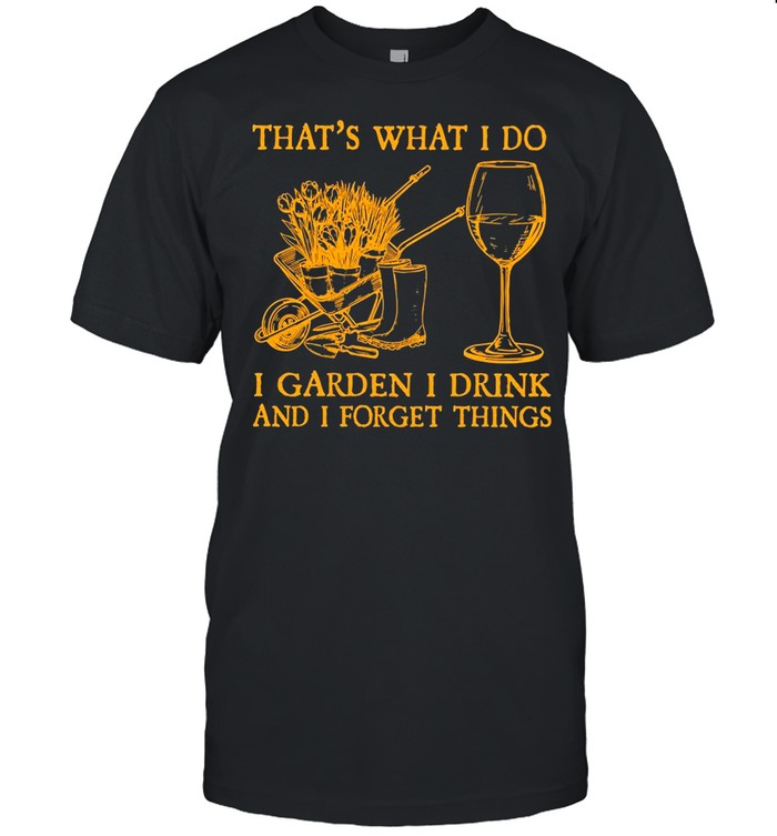 That’s What I Do I Garden I Drink And I Forget Things T-shirt Classic Men's T-shirt