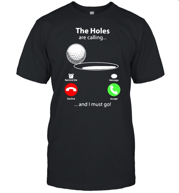 THe Holes Are Calling And I Must Go Golf  Classic Men's T-shirt