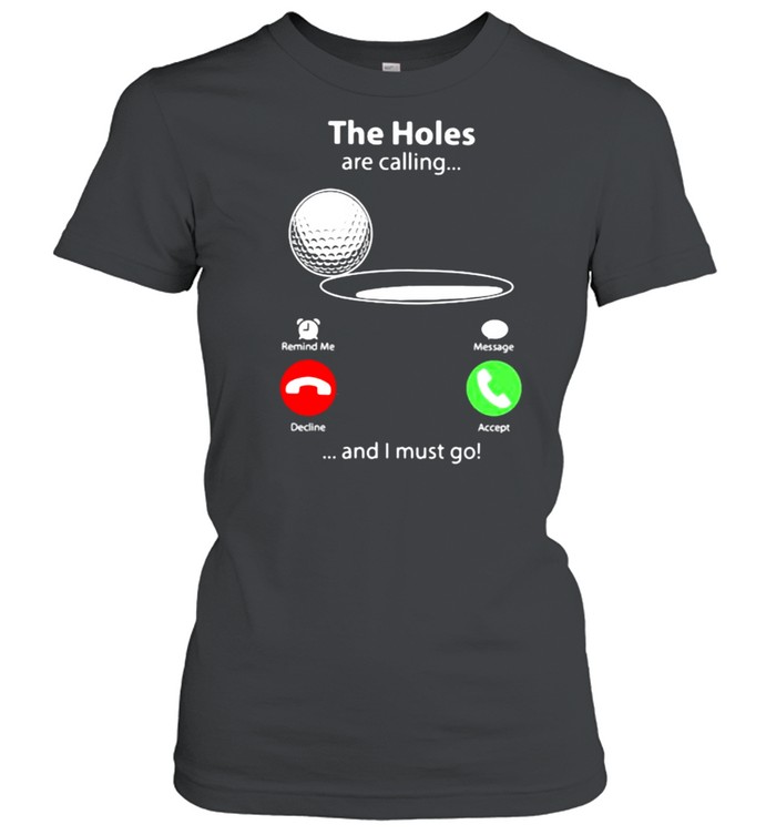 The Holes Are Calling And I Must Go Golf  Classic Women'S T-Shirt