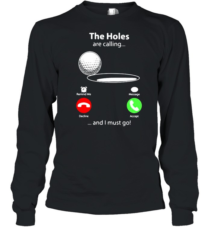 The Holes Are Calling And I Must Go Golf  Long Sleeved T-Shirt