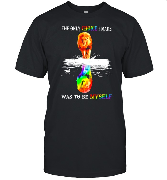 The Only Choice I Made Was To Be Mysefl Lion LGBT  Classic Men's T-shirt