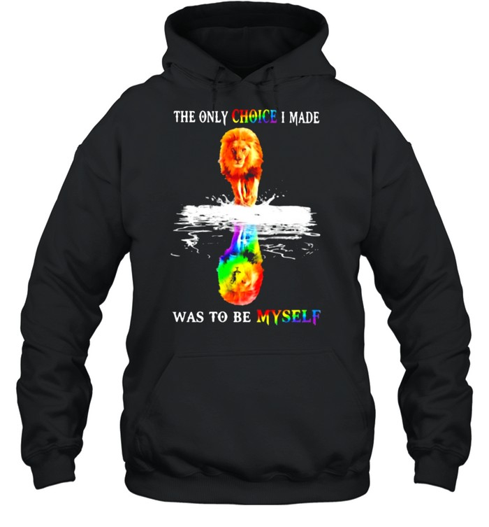 The Only Choice I Made Was To Be Mysefl Lion LGBT  Unisex Hoodie