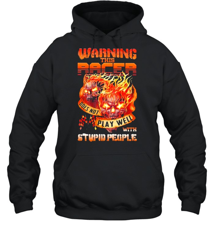 Warning This Racer Does Not Play Well With Stupid People Skull  Unisex Hoodie