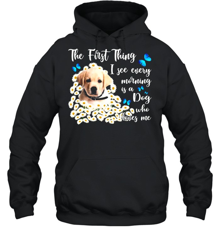 Yellow Goldador The First Thing I See Every Morning Is A Dog Who Loves Me T-shirt Unisex Hoodie