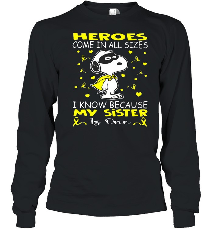 Snoopy Heroes Come In All Sizes I Know Because My Sister Is One T-Shirt Long Sleeved T-Shirt