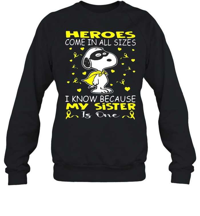 Snoopy Heroes Come In All Sizes I Know Because My Sister Is One T-Shirt Unisex Sweatshirt