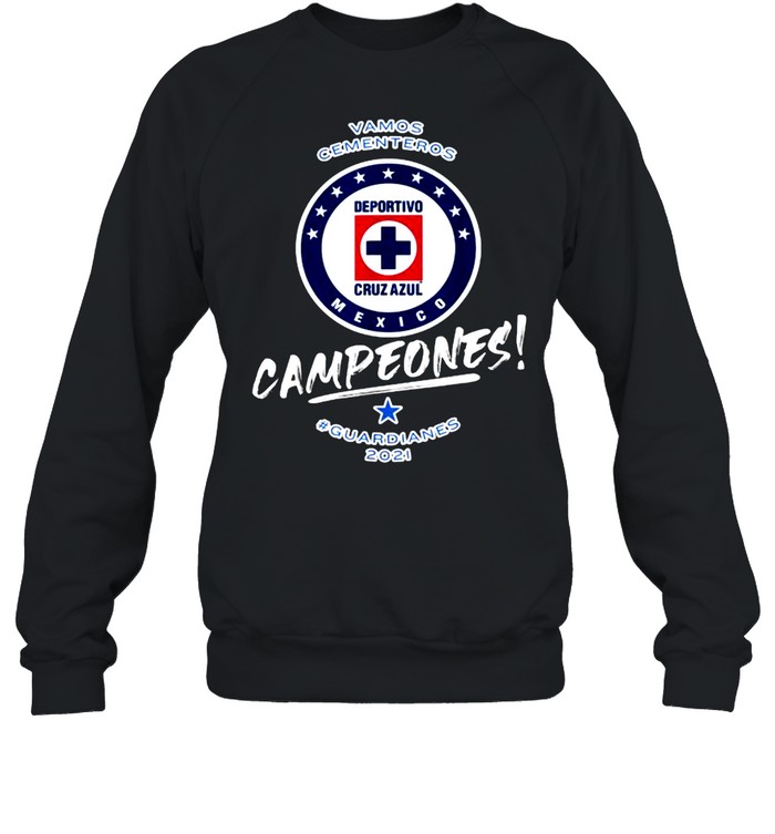 Vamos Cementeros Campeones Guardianes Football Fans Cruz Azul 2021 T- Unisex Sweatshirt