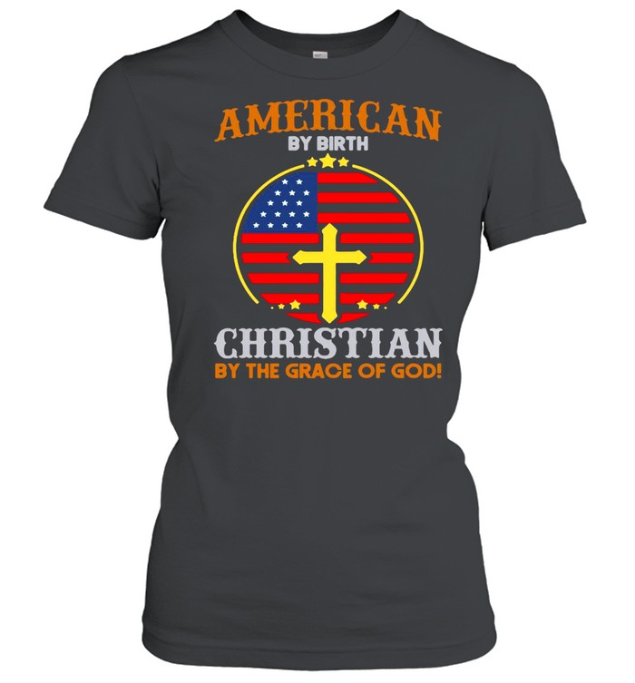 American By Birth Christian By The Grace Of God Flag T-shirt Classic Women's T-shirt