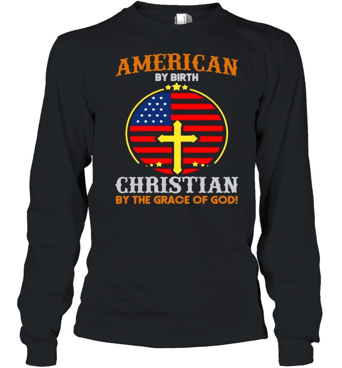 American By Birth Christian By The Grace Of God Flag T-shirt Long Sleeved T-shirt