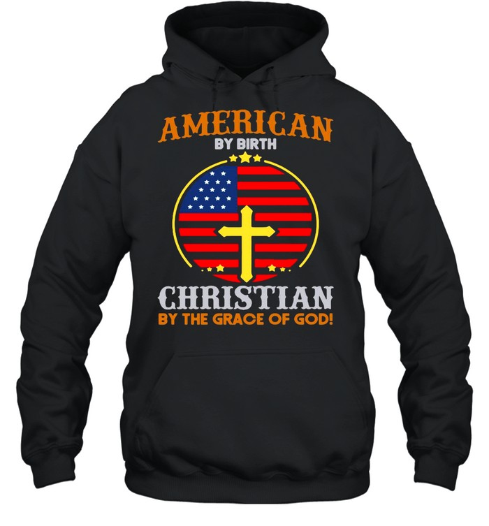 American By Birth Christian By The Grace Of God Flag T-shirt Unisex Hoodie