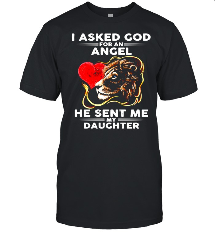 Lion I Asked God For An Angel He Sent Me My Daughter T-shirt Classic Men's T-shirt