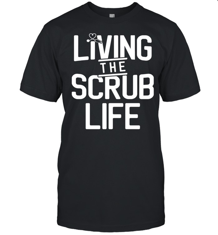 Living The Scrub Life shirt Classic Men's T-shirt