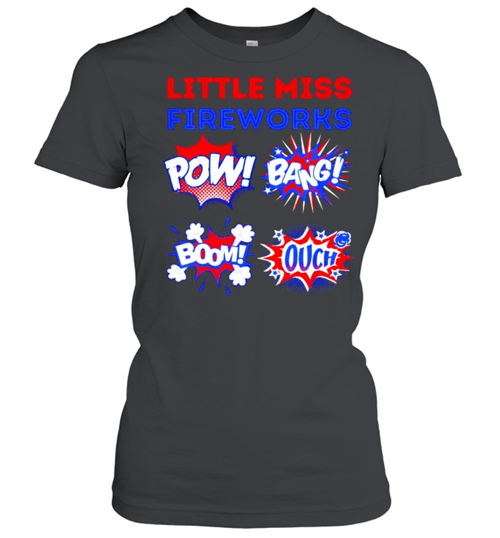 Little Miss Fireworks Pow Bang Bomb Ouch 4th of july  Classic Women's T-shirt