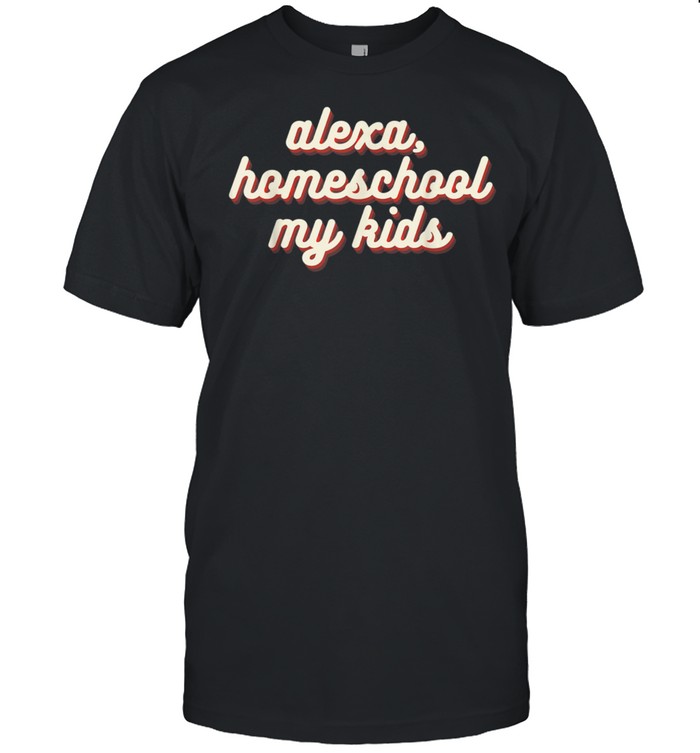 Alexa, Homeschool My Design Mom Teacher Parent shirt Classic Men's T-shirt