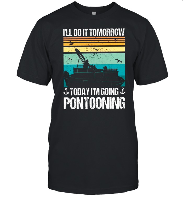 Ill Do It Tomorrow Today Im Going Pontooning shirt Classic Men's T-shirt