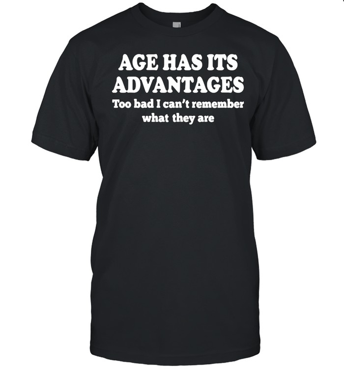 Age Has Its Advantages Too Bad I Can’t Remember What They Are T-shirt Classic Men's T-shirt