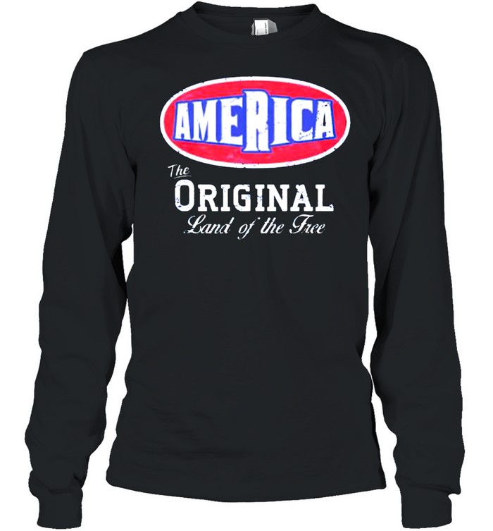 America The Original Land Of The Free Shirt Long Sleeved T Shirt