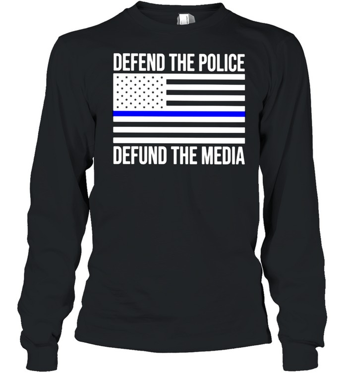 American Defend The Police Defund The Media Shirt Long Sleeved T-Shirt