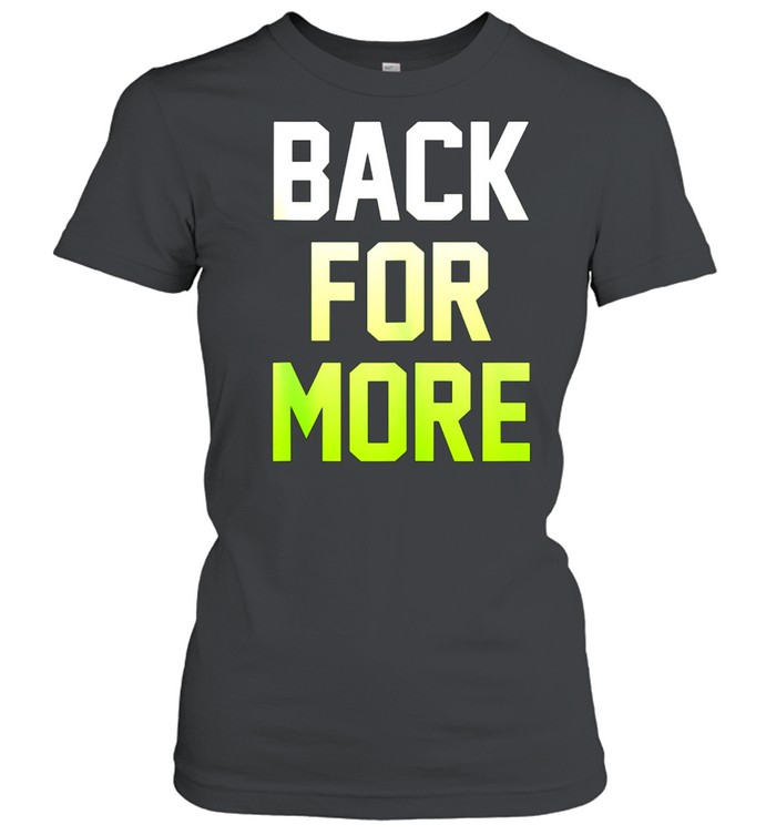 Back For More Inspirational Gym Workout Fitness Shirt Classic Womens T Shirt