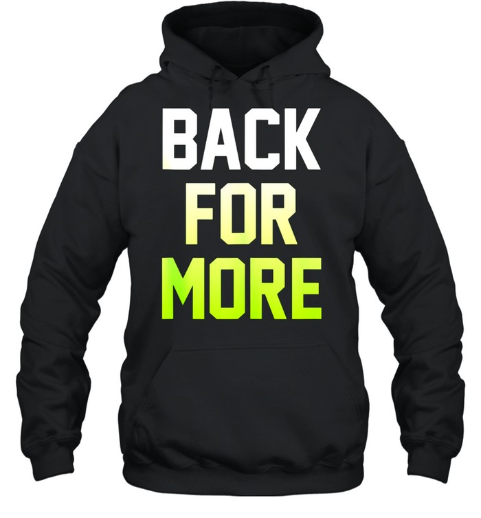 Back For More Inspirational Gym Workout Fitness Shirt Unisex Hoodie