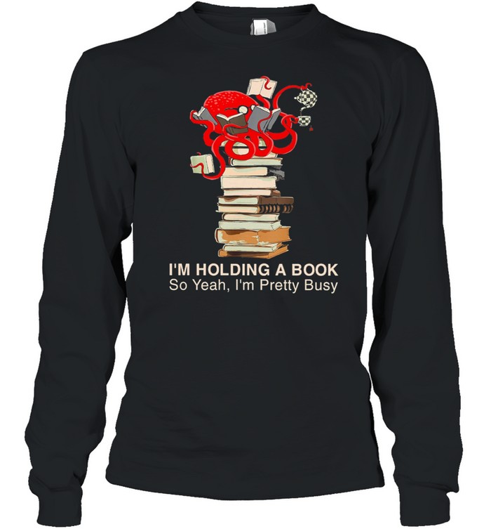 Book Im Holding A Book So Yeah Shirt Long Sleeved T-Shirt