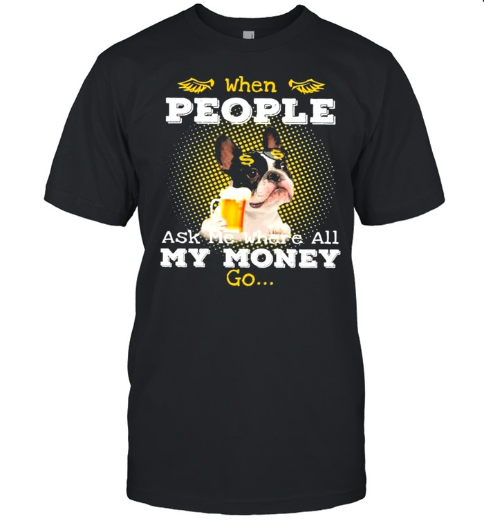 Boston Terrier where all my money go for boston terrier lover shirt Classic Men's T-shirt