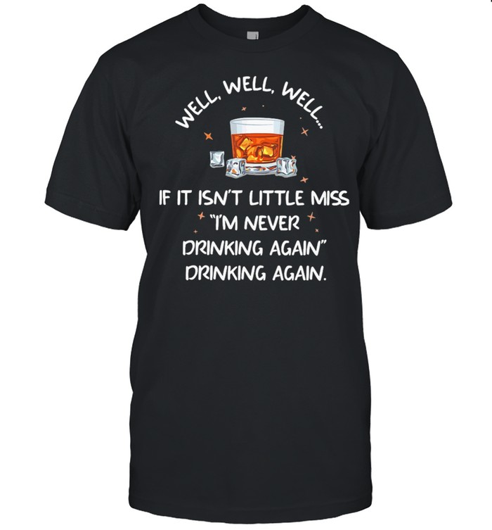 Bourbon If It Isnt Little Miss Im Never Drinking Again shirt Classic Men's T-shirt