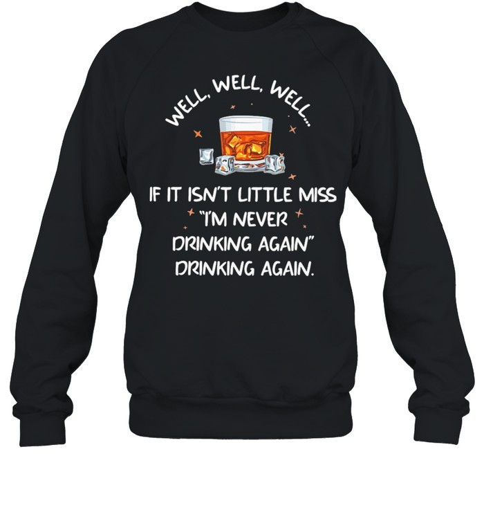 Bourbon If It Isnt Little Miss Im Never Drinking Again Shirt Unisex Sweatshirt