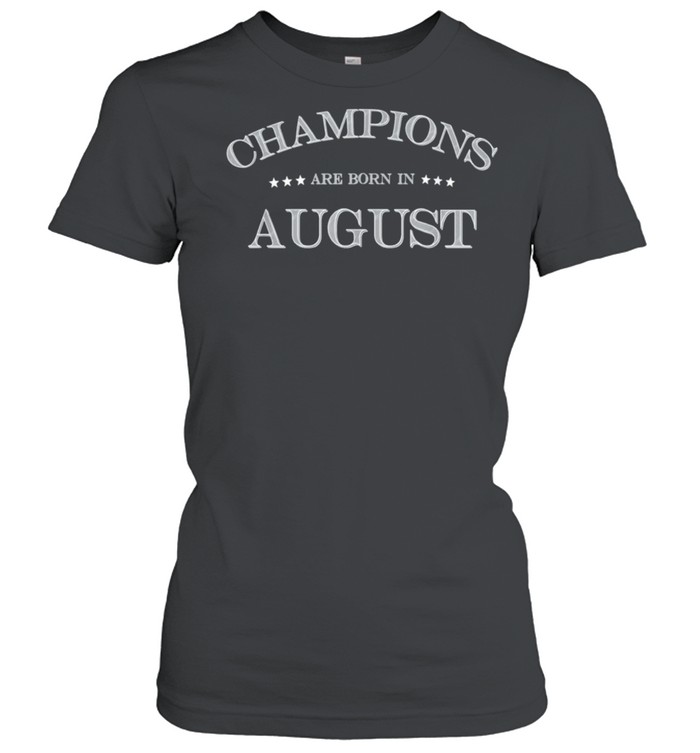 Champions Are Born In August Birthday Shirt Classic Women'S T-Shirt