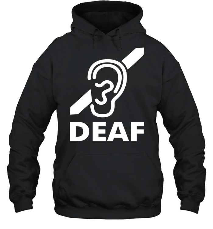 Deaf People Are Special I'M Deaf Not Stupid Shirt Unisex Hoodie