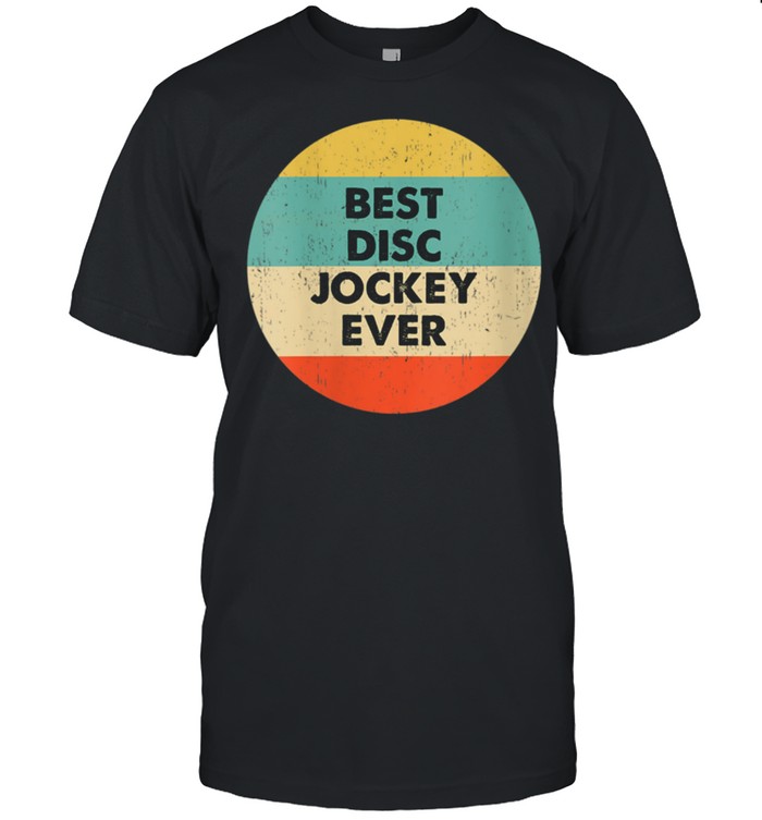 Disc Jockey  Best Disc Jockey Ever shirt Classic Men's T-shirt