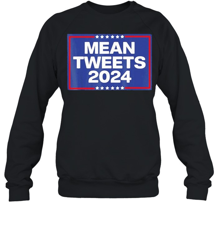 Donald Trump 2024 Mean Tweets Shirt Unisex Sweatshirt