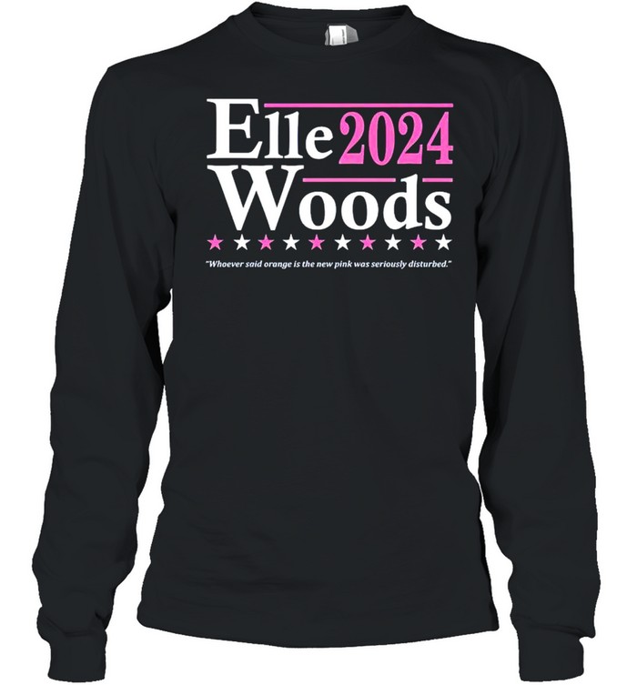 Elle Woods 2024 Whoever Said Orange Is The New Pink Shirt Long Sleeved T-Shirt