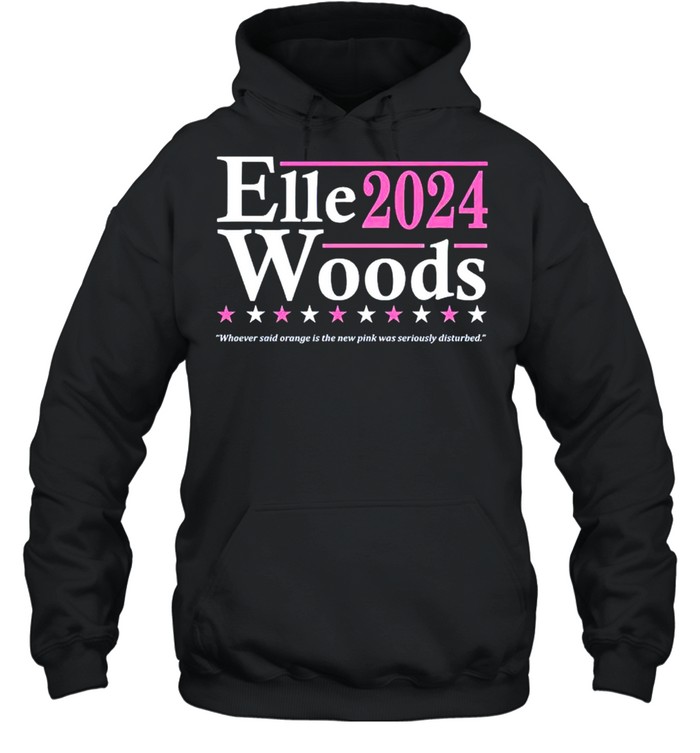 Elle Woods 2024 Whoever Said Orange Is The New Pink Shirt Unisex Hoodie
