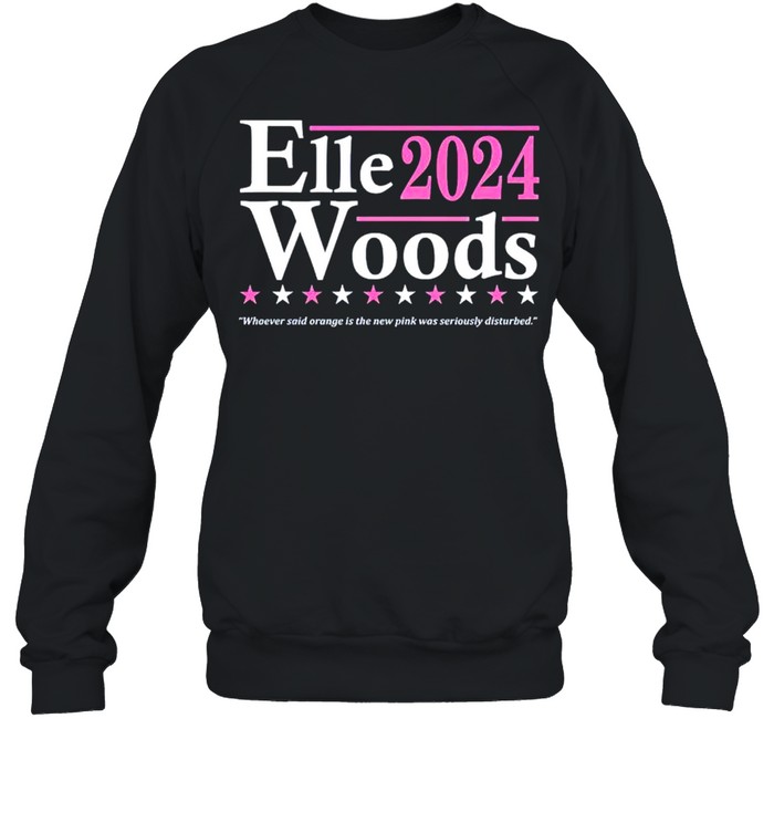 Elle Woods 2024 Whoever Said Orange Is The New Pink Shirt Unisex Sweatshirt