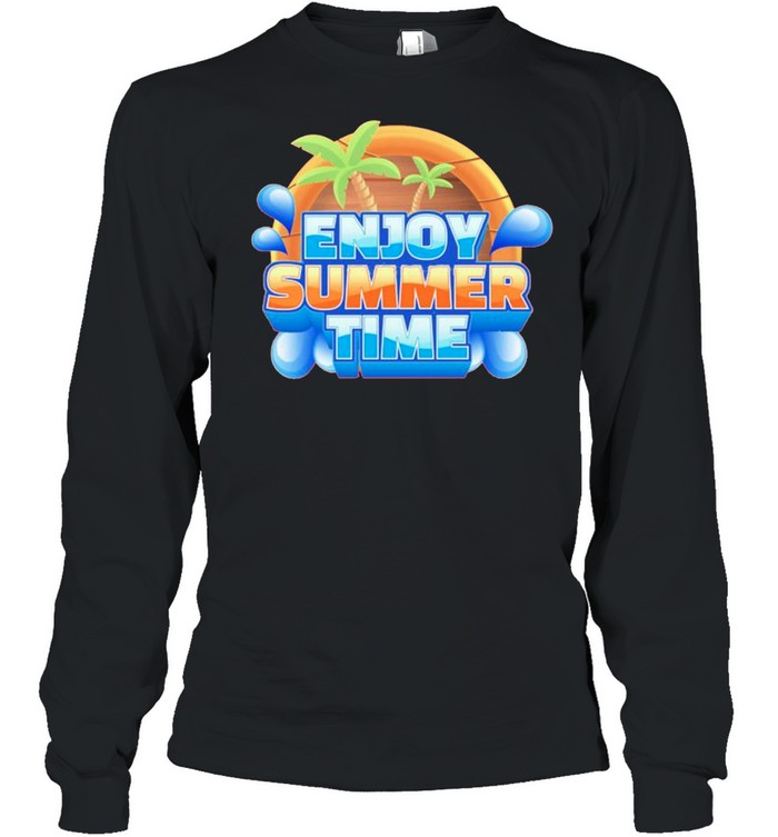 Enjoy Summer Time Shirt Long Sleeved T Shirt