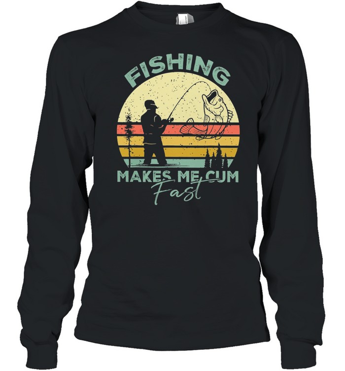Fishing Makes Me Cum Fast Vintage Shirt Long Sleeved T-Shirt