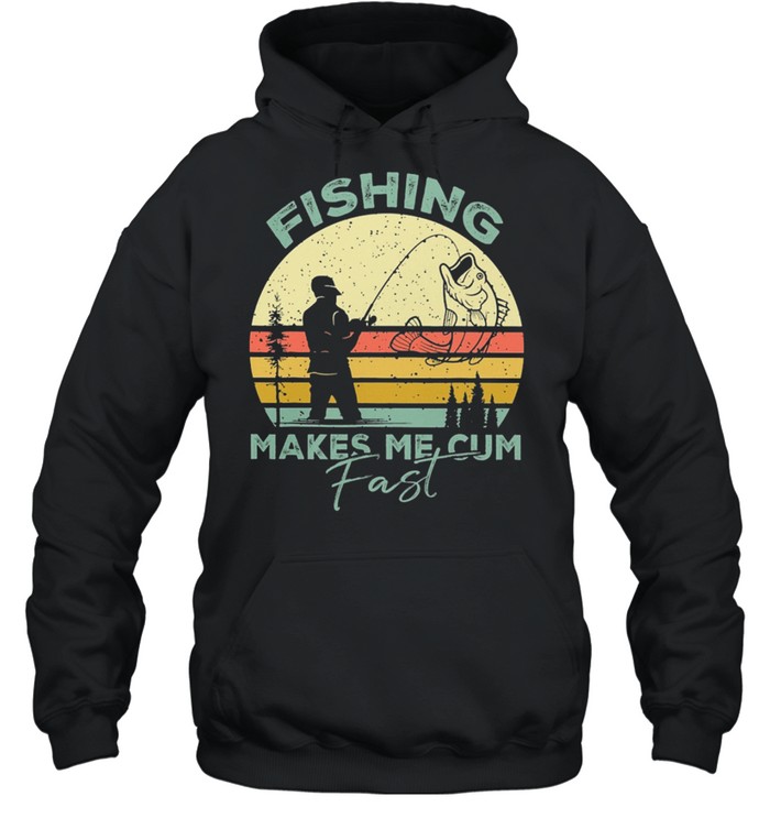 Fishing Makes Me Cum Fast Vintage Shirt Unisex Hoodie
