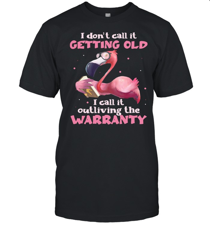 Flamingo I Dont Call It Getting Old I Call It Outliving The Warranty shirt Classic Men's T-shirt