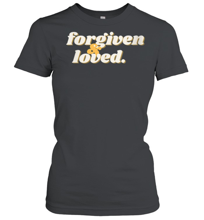 Forgiven And Loved Shirt Classic Women'S T-Shirt