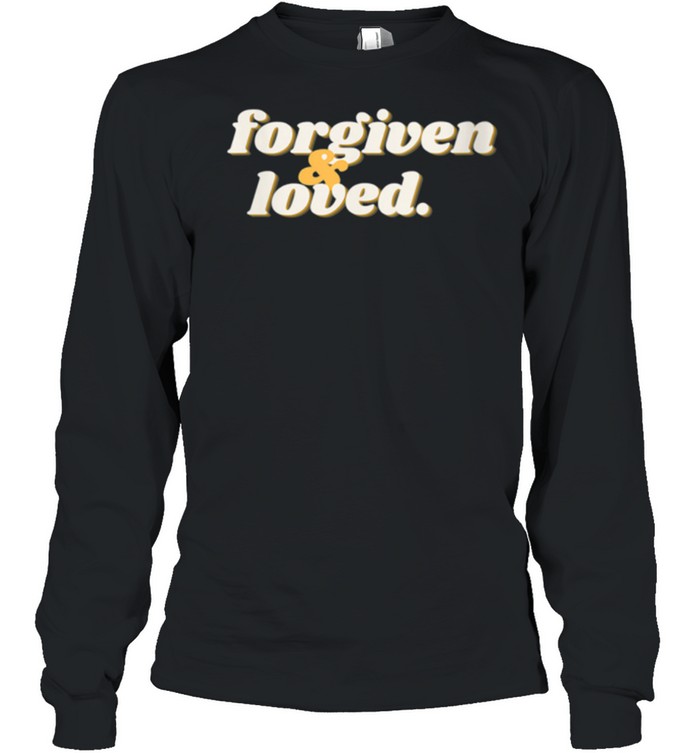 Forgiven And Loved Shirt Long Sleeved T Shirt