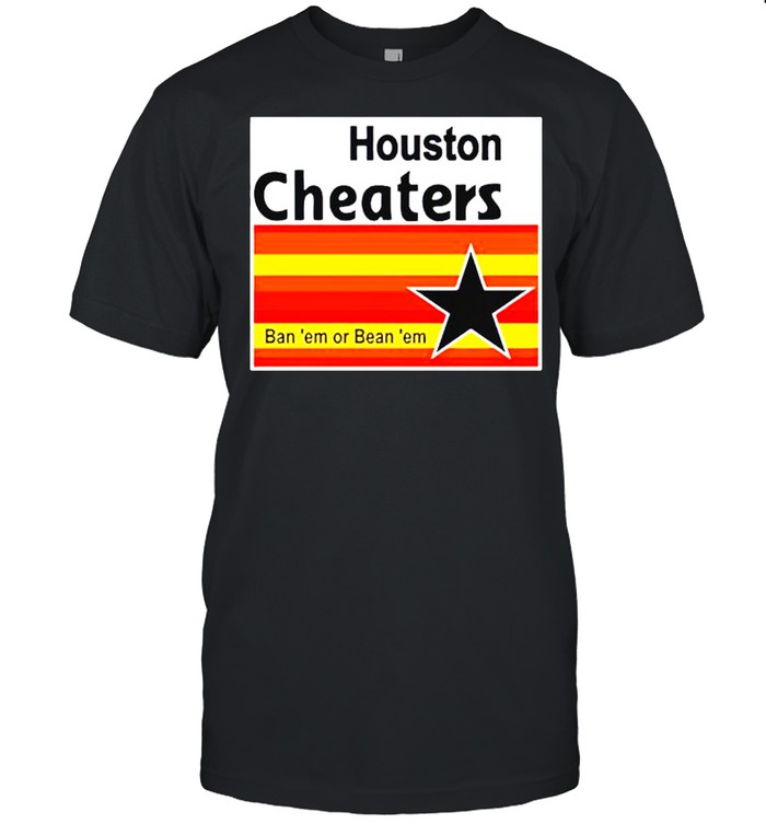 Houston Cheaters ban ‘em or bean ‘em shirt Classic Men's T-shirt