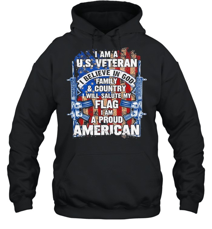 I Am A Us Veteran I Believe In God Family And Country I Will Salute My Flag I Am A Proud American Shirt Unisex Hoodie