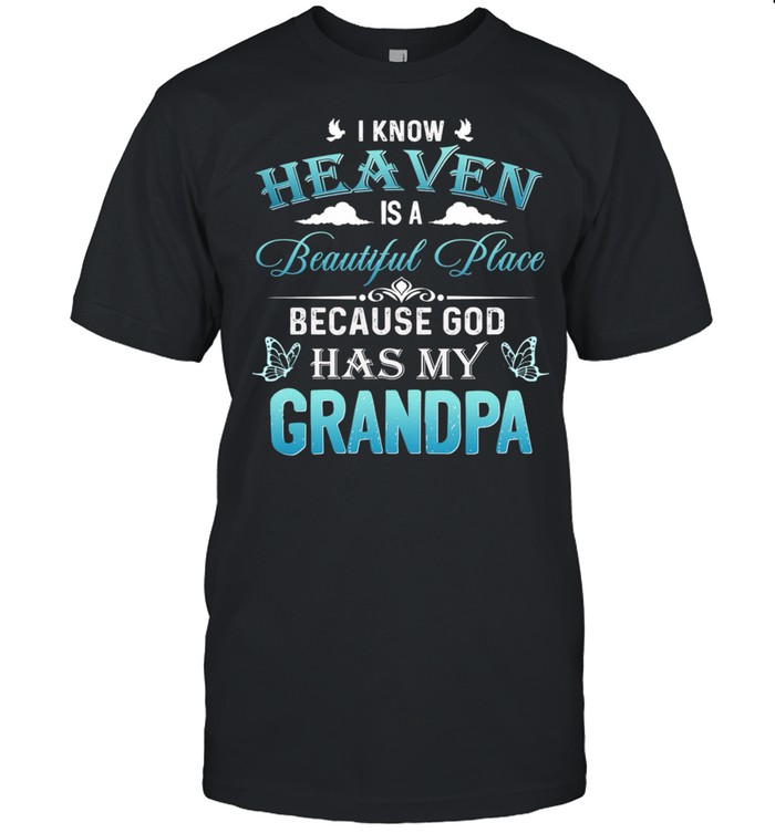 I Know Heaven Is A Beautiful Place Because God Has My Grandpa shirt Classic Men's T-shirt