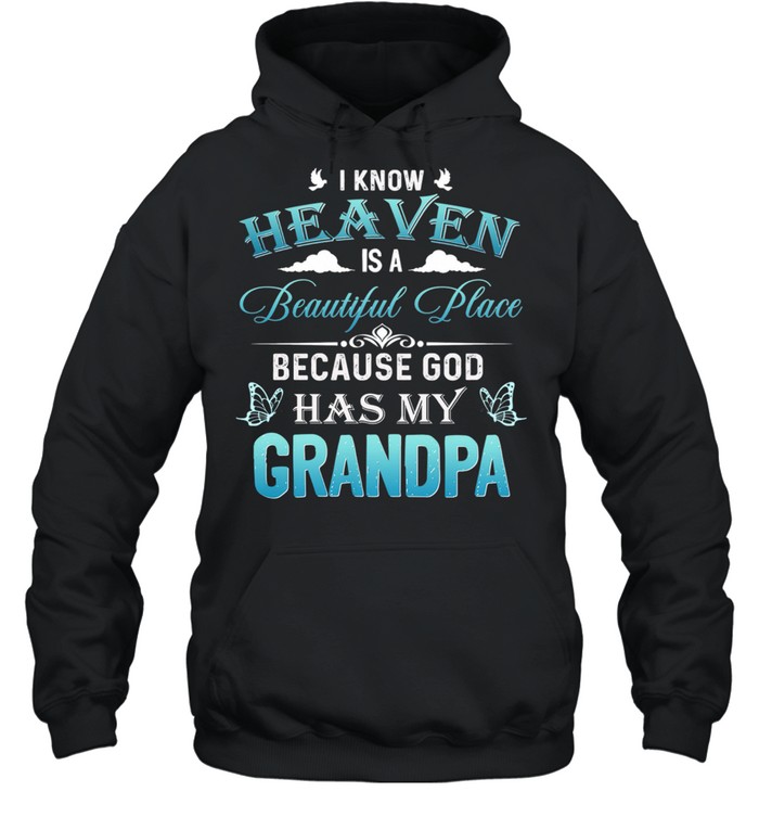 I Know Heaven Is A Beautiful Place Because God Has My Grandpa Shirt Unisex Hoodie
