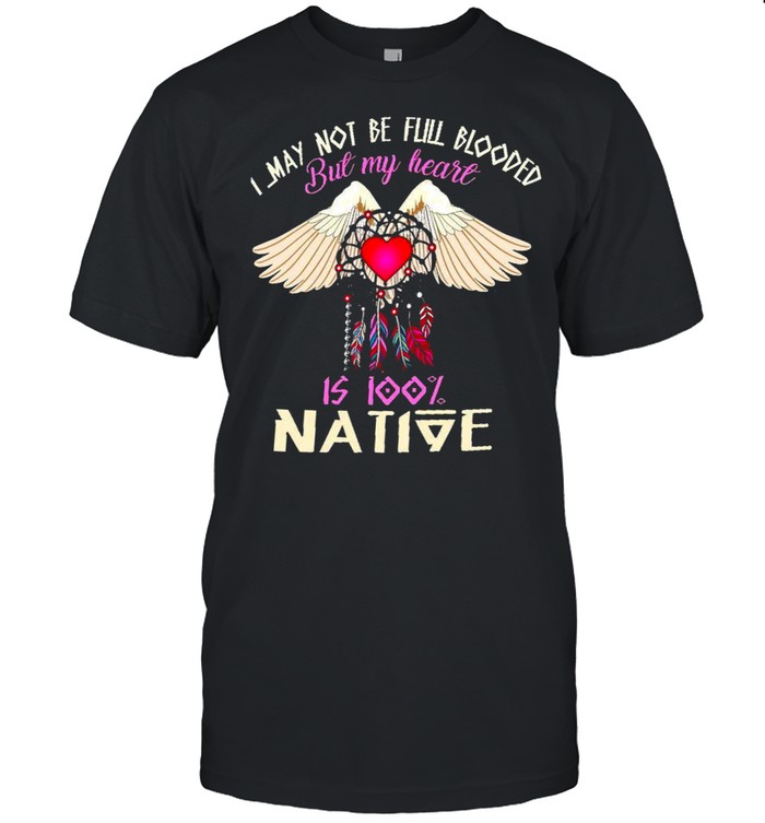 I May Not Be Full Blooded But My Heart Is 100% Native shirt Classic Men's T-shirt
